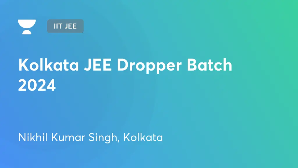 IIT JEE Kolkata JEE Dropper Batch 2024 by Unacademy