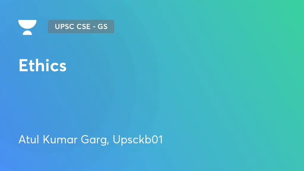 UPSC CSE - GS - Ethics by Unacademy