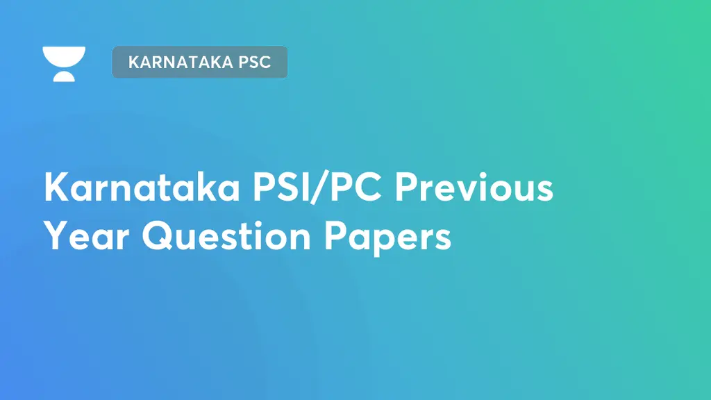 Karnataka PSC - Karnataka PSI/PC Previous Year Question Papers by Unacademy