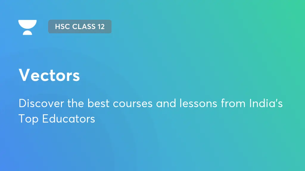 Vectors | MH HSC Class 12 | Unacademy