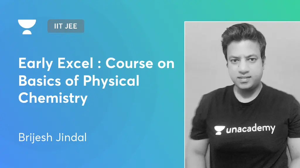 IIT JEE - Early Excel : Course on Basics of Physical Chemistry by Unacademy