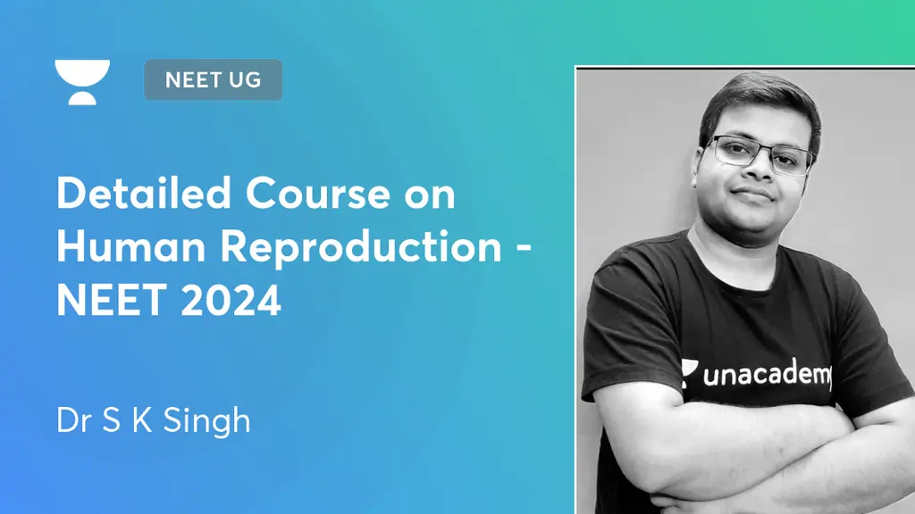 NEET UG - Detailed Course on Human Reproduction - NEET 2024 by Unacademy