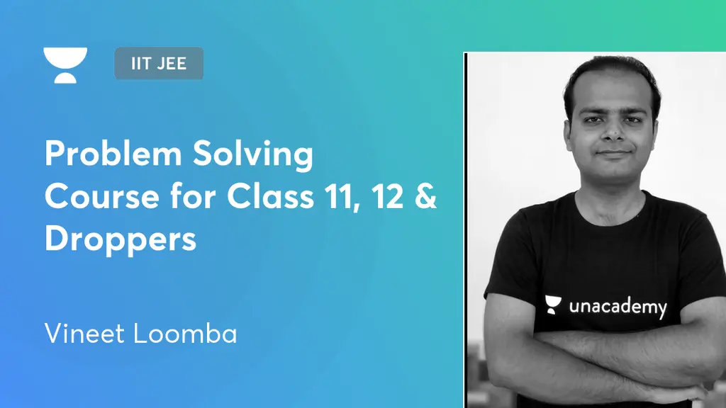 IIT JEE - Problem Solving Course for Class 11, 12 & Droppers by Unacademy