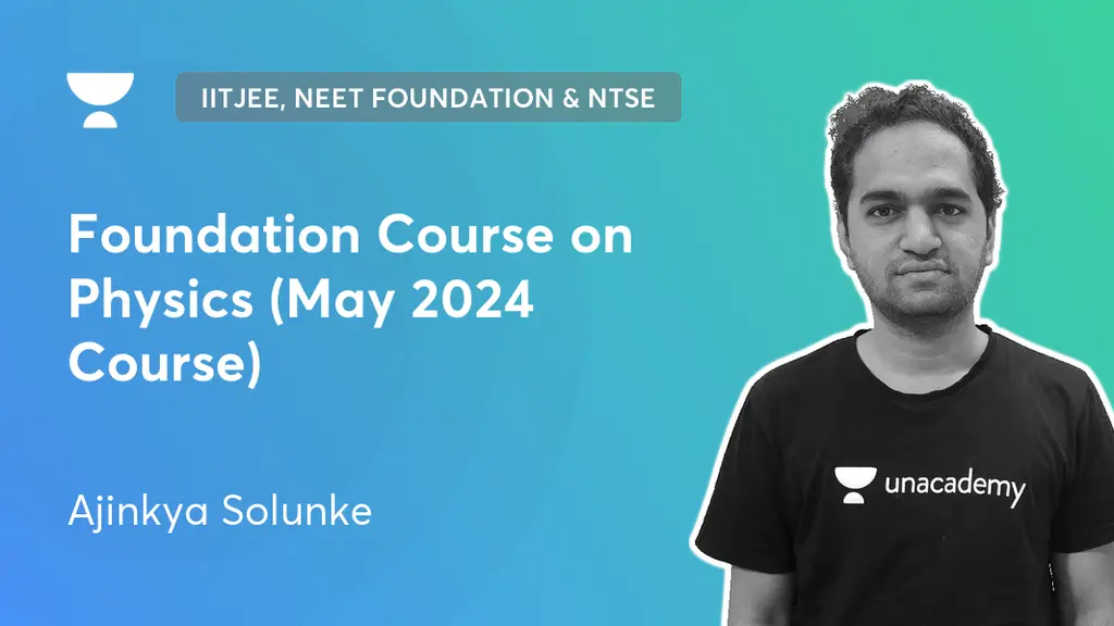 Foundation - Foundation Course on Physics (May 2024 Course) by Unacademy