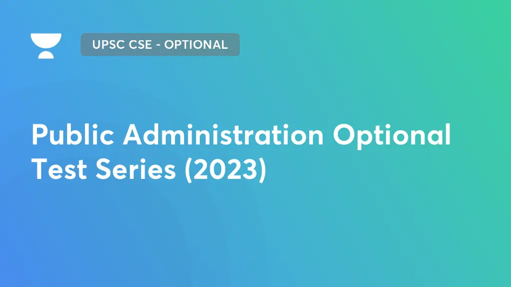 UPSC CSE - Optional - Public Administration Optional Test Series (2023 ...