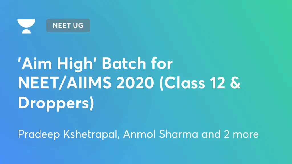 NEET UG - 'Aim High' Batch for NEET/AIIMS 2020 (Class 12 & Droppers) by ...