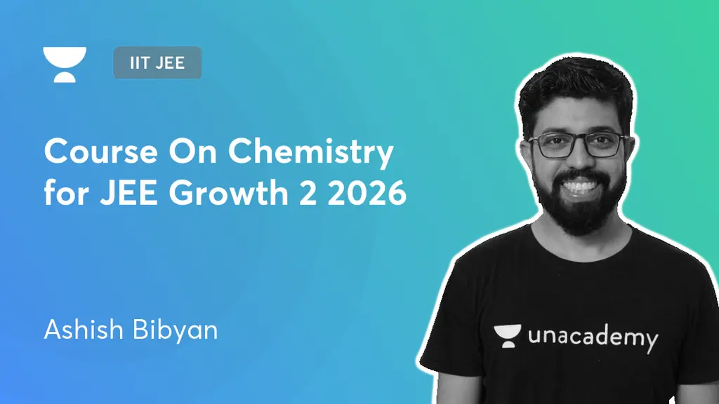 IIT JEE - Course On Chemistry for JEE Growth 2 2026 by Unacademy