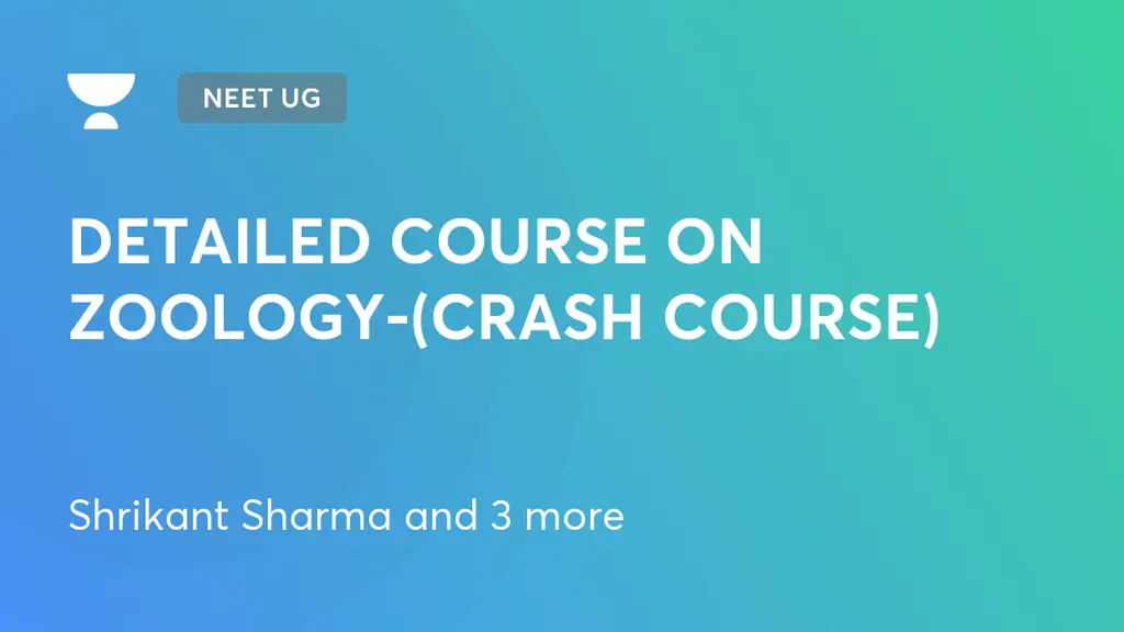 NEET UG DETAILED COURSE ON ZOOLOGY(CRASH COURSE) by Unacademy