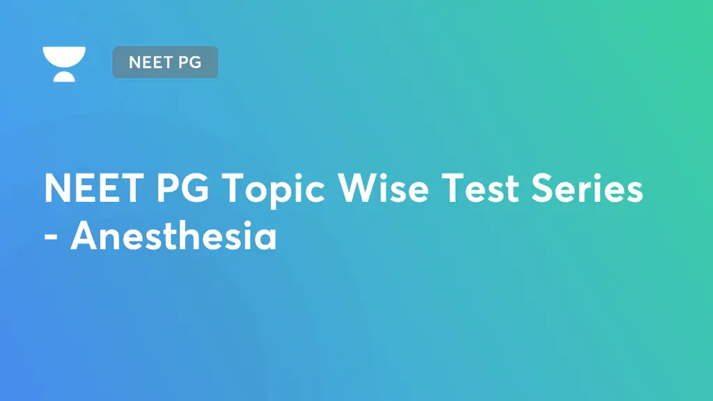 NEET PG (Live) - NEET PG Topic Wise Test Series - Anesthesia by Unacademy