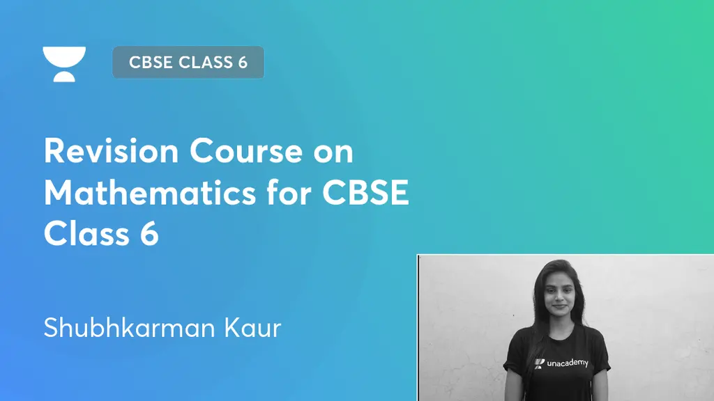 CBSE Class 6 - Revision Course on Mathematics for CBSE Class 6 by Unacademy
