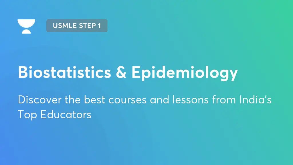 Biostatistics & Epidemiology USMLE Step 1 Unacademy