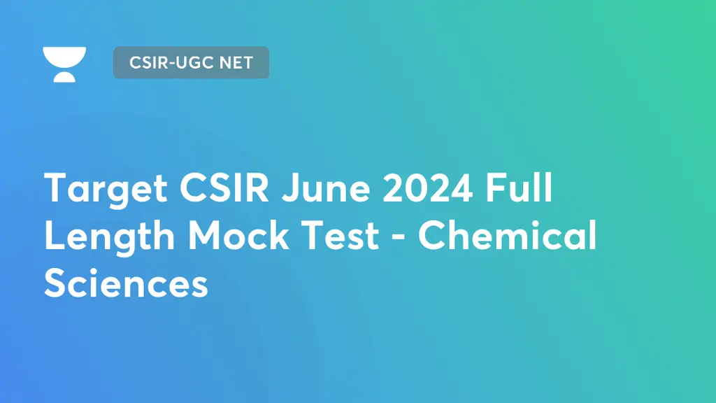 CSIR-UGC NET - Target CSIR June 2024 Full Length Mock Test - Chemical ...