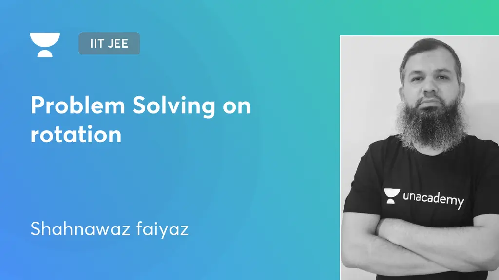 IIT JEE - Problem Solving on rotation by Unacademy