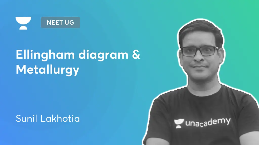 NEET UG - Ellingham diagram & Metallurgy by Unacademy