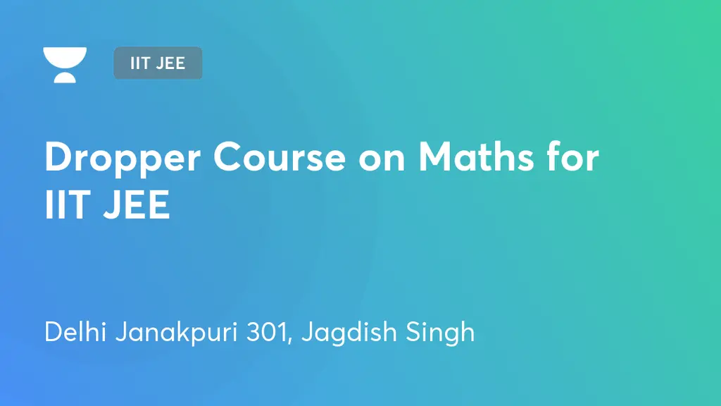 IIT JEE - Dropper Course on Maths for IIT JEE by Unacademy