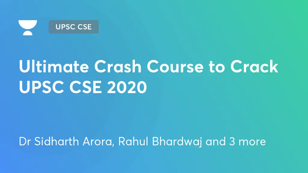 UPSC CSE - GS - Ultimate Crash Course to Crack UPSC CSE 2020 by Unacademy