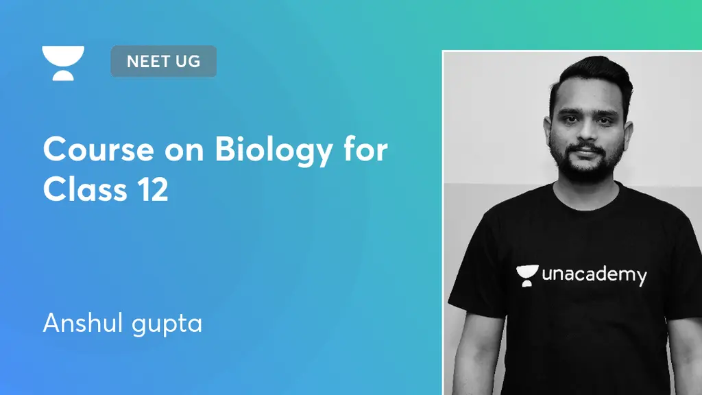 NEET UG - Course on Biology for Class 12 by Unacademy